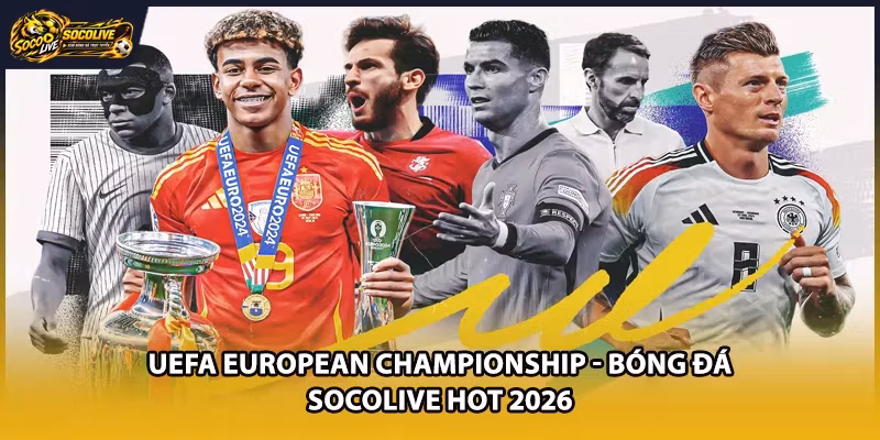 UEFA European Championship - Bóng Đá Socolive HOT 2026